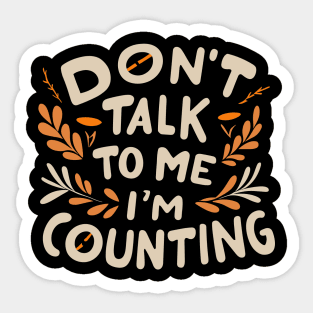 Don't Talk to Me I'm Counting Sticker